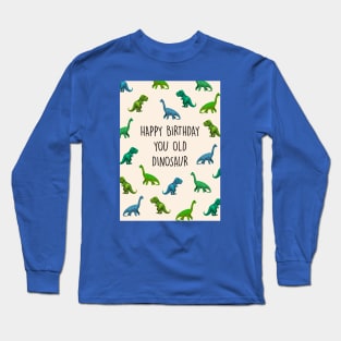 HBD YOU OLD DINO Long Sleeve T-Shirt